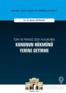 Türk ve Fransız Ceza Hukukunda Kanunun Hükmünü Yerine Getirme (Ciltli)