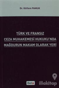 Türk ve Fransız Ceza Muhakemesi Hukuku'nda Mağdurun Makam Olarak Yeri (Ciltli)