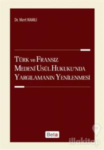 Türk ve Fransız Medeni Usul Hukuku'nda Yargılamanın Yenilenmesi