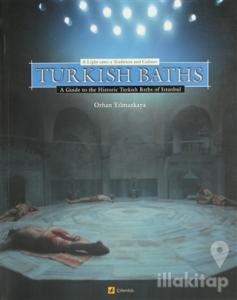 Turkish Baths A Light Onto a Tradition and Culture A Guide to the Historic Turkish Baths of Istanbul
