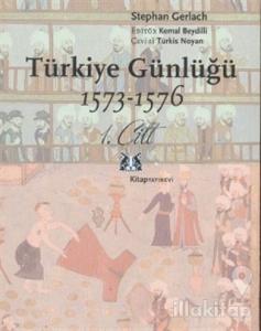 Türkiye Günlüğü 1573-1576 1. Cilt
