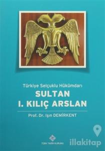 Türkiye Selçuklu Hükümdarı Sultan 1. Kılıç Arslan