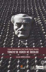 Türkiye'de Asker ve İdeoloji - Erken Cumhuriyetten Çok Partili Hayata Geçişte