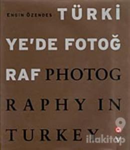 Türkiye'de Fotoğraf Photography in Turkey (Ciltli)
