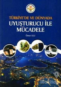 Türkiye'de ve Dünyada Uyuşturucu ile Mücadele