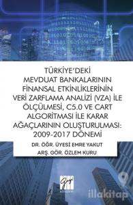Türkiye'deki Mevduat Bankalarının Finansal Etkinliklerinin Veri Zarflama Analizi (VZA) İle Ölçülmesi C5.0 ve Cart Algoritması İle Karar Ağaçlarının Oluşturulması 2009-2017 Dönemi