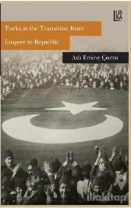 Turks at the Transition from Empire to Republic