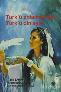 Türk'ü Anlamak için Türk'ü Dinleyin
