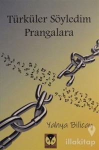 Türküler Söyledim Prangalara
