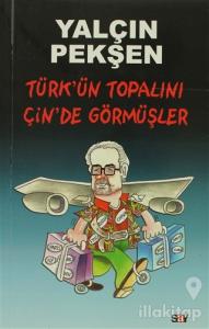 Türk'ün Topalını Çin'de Görmüşler