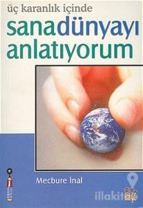 Üç Karanlık İçinde Sana Dünyayı Anlatıyorum