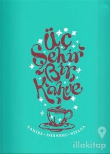 Üç Şehir Bir Kahve: Kahire, İstanbul, Viyana