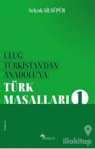 Uluğ Türkistan'dan Anadolu'ya Türk Masalları 1