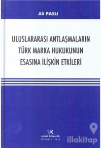 Uluslararası Antlaşmaların Türk Marka Hukukunun Esasına İlişkin Etkileri (Ciltli)