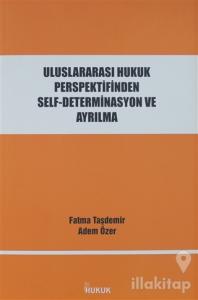 Uluslararası Hukuk Perspektifinden Self-Determinasyon ve Ayrılma