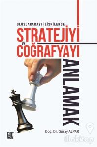 Uluslararası İlişkilerde Stratejiyi ve Coğrafyayı Anlamak