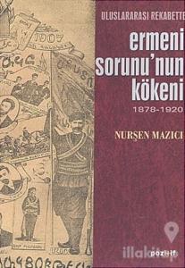 Uluslararası Rekabette Ermeni Sorunu'nun Kökeni 1878 - 1920