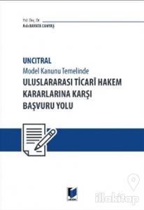 Uncitral Model Hukuk Temelinde Uluslararası Ticari Hakem Kararlarına Karşı Başvuru Yolu