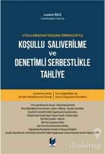 Uygulamadan Yazışma Örnekleri ile Koşullu Salıverilme ve Denetimli Serbestlikle Tahliye