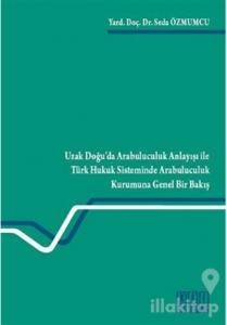 Uzak Doğu'da Arabuluculuk Anlayışı ile Türk Hukuk Sisteminde Arabuluculuk Kurumuna Genel Bir Bakış