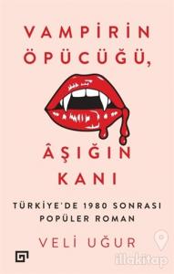 Vampirin Öpücüğü, Aşığın Kanı: Türkiye'de 1980 Sonrası Popüler Roman