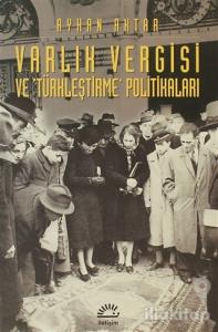 Varlık Vergisi ve 'Türkleştirme' Politikaları