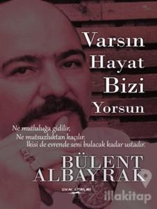 Varsın Hayat Bizi Yorsun