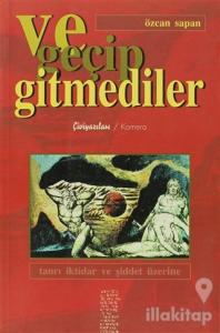 Ve Geçip Gitmediler Tanrı İktidar ve Şiddet Üzerine