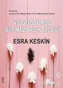 Ve Göğsümde Bir Mezarlık Çiçeği