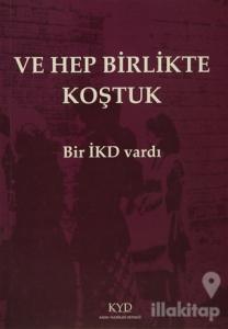 Ve Hep Birlikte Koştuk - Bir İKD Vardı