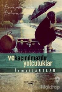 Ve Kaçınılmazdır Yolculuklar