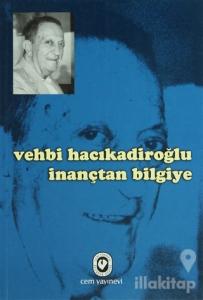Vehbi Hacıkadiroğlu İnançtan Bilgiye