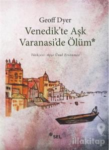 Venedik'te Aşk Varanasi'de Ölüm