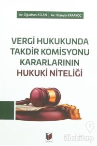 Vergi Hukukunda Takdir Komisyonu Kararlarının Hukuki Niteliği