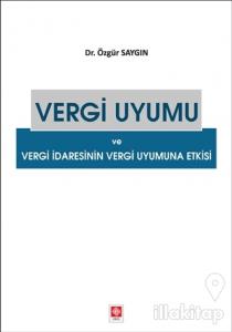 Vergi Uyumu ve Vergi İdaresinin Vergi Uyumuna Etkisi