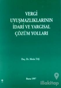Vergi Uyuşmazlıklarının İdari ve Yargısal Çözüm Yolları