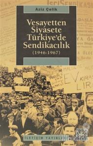 Vesayetten Siyasete Türkiye'de Sendikacılık ( 1946-1967 )