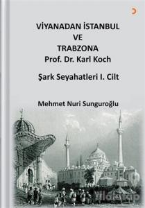 Viyana'dan İstanbul ve Trabzon'a Prof. Dr. Karl Kock Şark Seyahatleri 1.Cilt