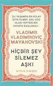Vladimir Vladimiroviç Mayakovski - Hiçbir Şey Silemez Aşkı