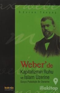 Weber'de Kapitalizmin Ruhu ve İslam Üzerine Sosyo Psikolojik Bir Deneme