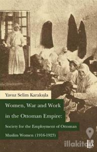 Women War and Work in the OttomanEmpire: Society for the Employment of Ottoman Muslim Women (1916-1923)