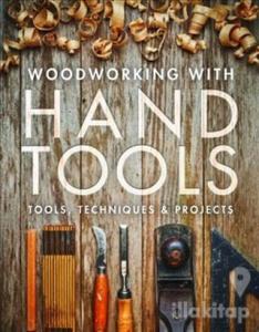 Woodworking with Hand Tools: Tools Techniques Projects