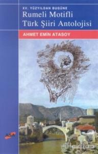 XV. Yüzyıldan Bugüne  Rumeli Motifli Türk Şiiri Antolojisi