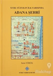XVIII. Yüzyılın İlk Yarısında Adana Şehri (Ciltli)