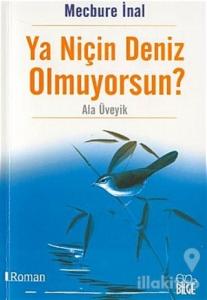 Ya Niçin Deniz Olmuyorsun?