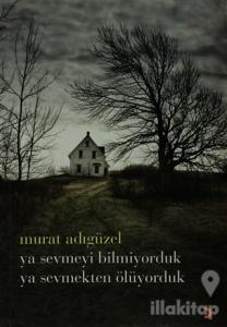 Ya Sevmeyi Bilmiyorduk Ya Sevmekten Ölüyorduk