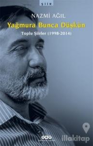 Yağmura Bunca Düşkün (Toplu Şiirler 1998-2014)