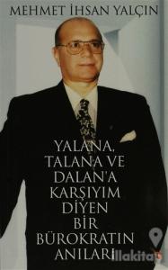 Yalana, Talana ve Dalan'a Karşıyım Diyen Bir Bürokratın Anıları