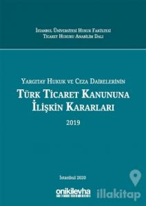 Yargıtay Hukuk ve Ceza Dairelerinin Türk Ticaret Kanununa İlişkin Kararları (2019) (Ciltli)