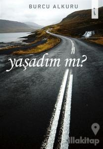 Yaşadım mı?